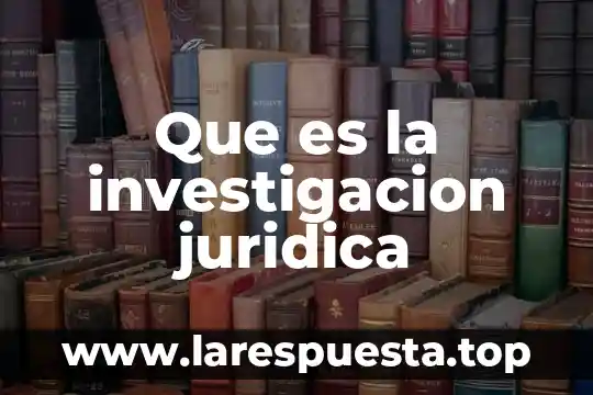 Que es la investigacion juridica