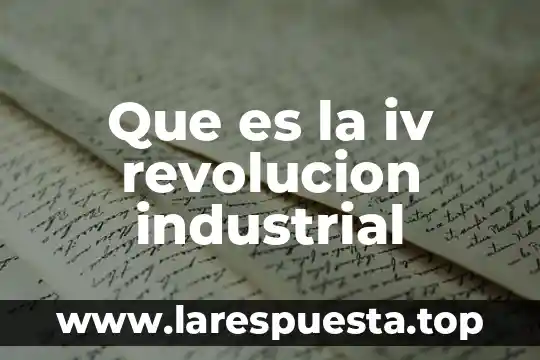 Que es introduccion del proyecto de la revolucion mexicana 8 Que es la iv revolucion industrial