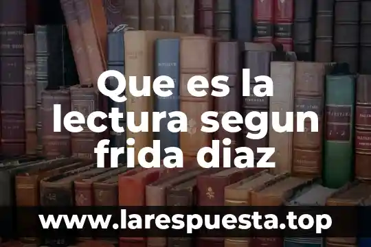 Que es la lectura segun frida diaz