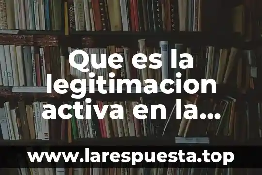 Que es lo que causa alergia a los digestivos 3 Que es la legitimacion activa en la causa