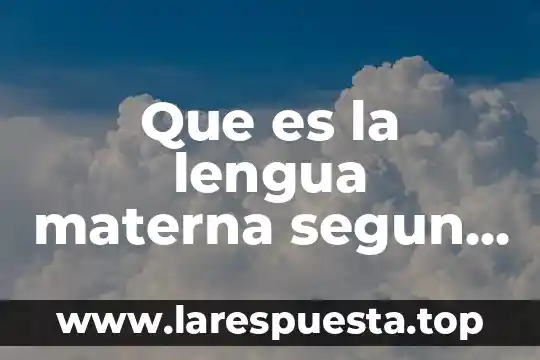 Que es mejor la materna o el acido folico 4 Que es la lengua materna segun chomsky