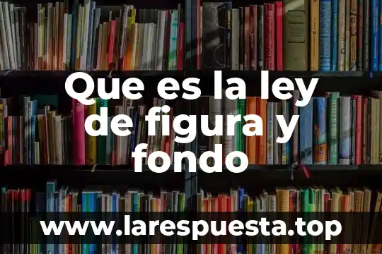 Que es la ley de figura y fondo