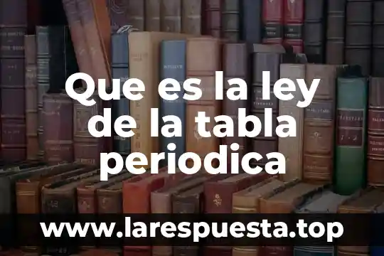 Qué es la s en la tabla periódica 4 Que es la ley de la tabla periodica