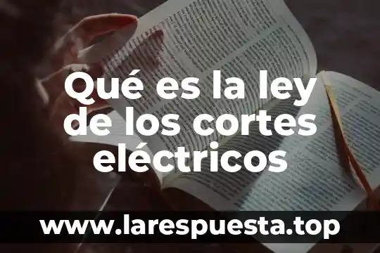 Qué es la ley de los cortes eléctricos