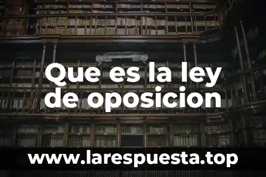 Que es la ley de oposicion