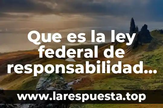 Que es la ley federal de responsabilidad ambiental