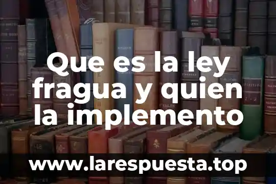 Quién define lo que es una nación 8 Que es la ley fragua y quien la implemento