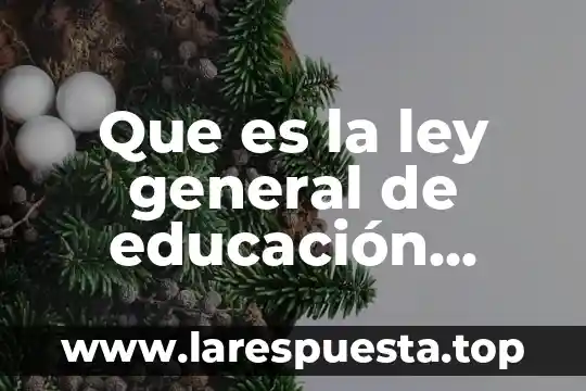 Que es la ley general de educación significado