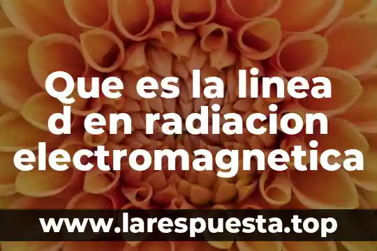 Igh e idn que es radiacion solar 5 Que es la linea d en radiacion electromagnetica