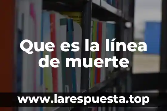 Que es la línea de muerte