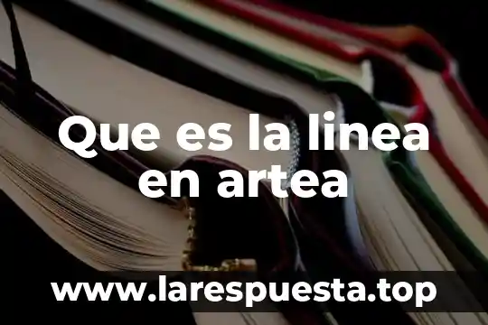 Que es proceso en linea 4 Que es la linea en artea