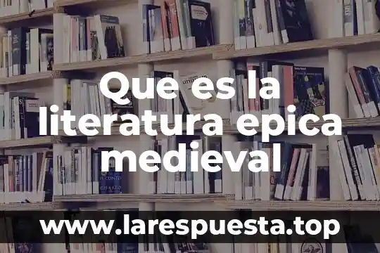 Que es la literatura epica medieval