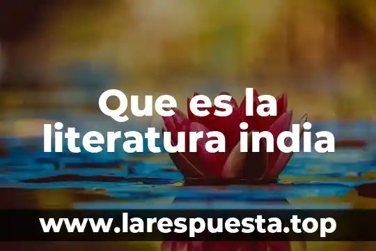 Que es una leyenda literatura 7 Que es la literatura india