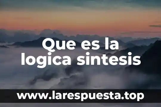 Que es la logica sintesis