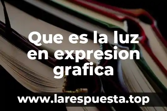 Que es la luz en expresion grafica
