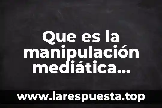 Que es la manipulación mediática según noam chomsky