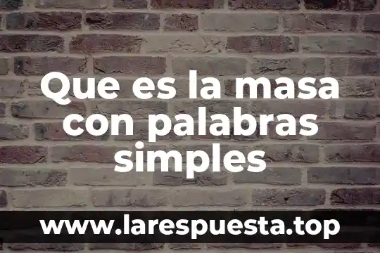 Que es la masa con palabras simples