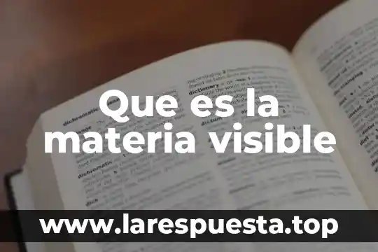 Que es la materia visible