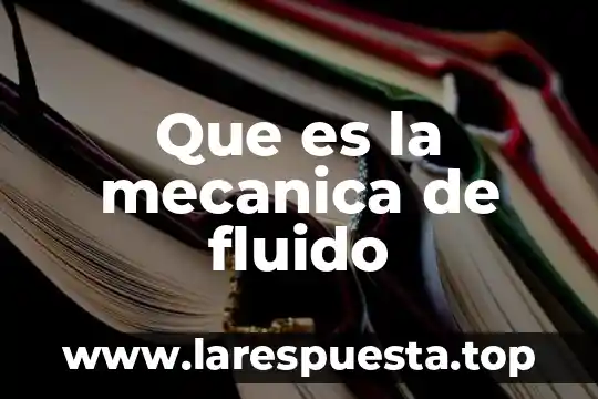 Que es mecanica industrial 4 Que es la mecanica de fluido