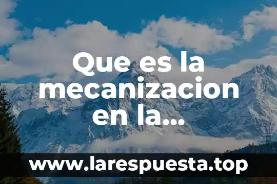 Que es introduccion del proyecto de la revolucion mexicana 4 Que es la mecanizacion en la revolucion industrial
