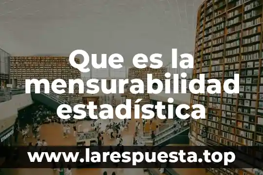 Limites de confianza estadística que es 3 Que es la mensurabilidad estadística