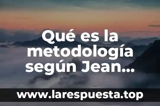 Que es pensamiento segun piaget 8 Qué es la metodología según Jean Piaget
