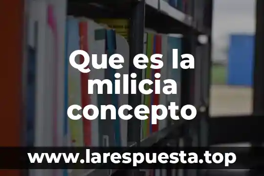 Que es la milicia concepto
