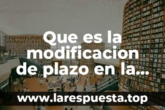 Que es un pagaré a corto plazo 4 Que es la modificacion de plazo en la obra publica