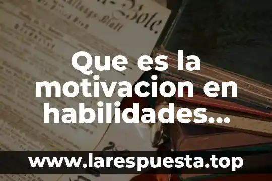 En habilidades directivas que es resultado 6 Que es la motivacion en habilidades directivas