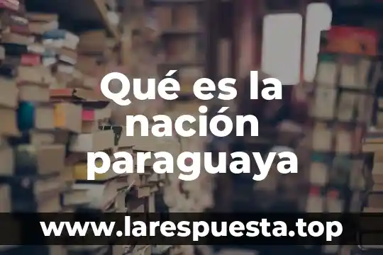 Qué es la nación paraguaya