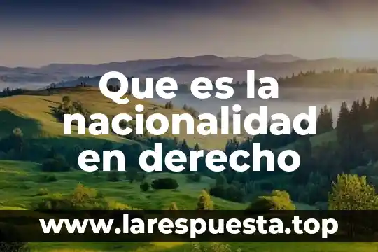 Que es la nacionalidad en derecho