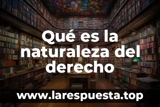 Qué es la naturaleza del derecho