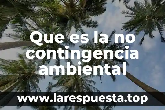 Que es una tabla de contingencia 8 Que es la no contingencia ambiental