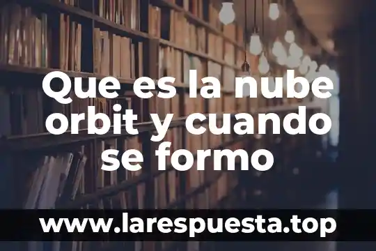 Que es la nube orbit y cuando se formo