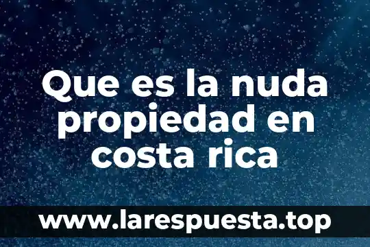Que es la nuda propiedad en costa rica