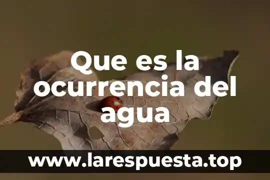 Que es la ocurrencia del agua