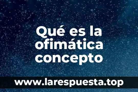 Qué es la ofimática concepto