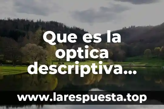 Que es electro optica 7 Que es la optica descriptiva fisica