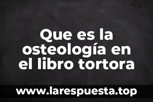 Que es la marialuisa en un libro 5 Que es la osteología en el libro tortora