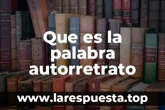 Que es la palabra pervivencia 3 Que es la palabra autorretrato