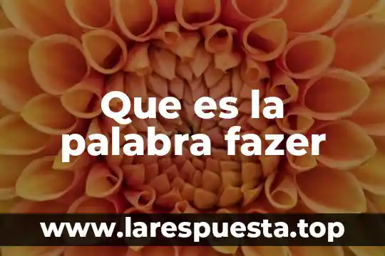 Que es la palabra pervivencia 6 Que es la palabra fazer