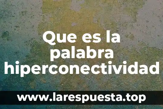 Que es la palabra hiperconectividad