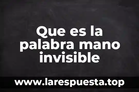 Que es productos de primera mano 6 Que es la palabra mano invisible