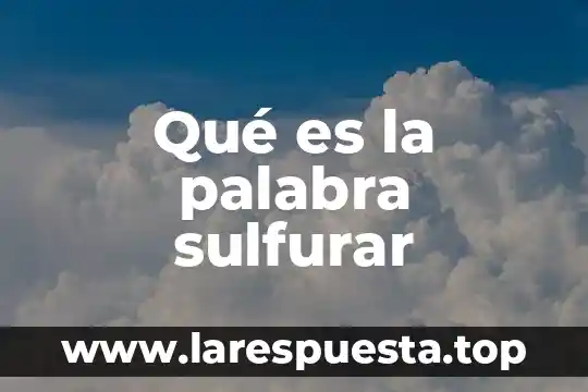 Qué es la palabra sulfurar