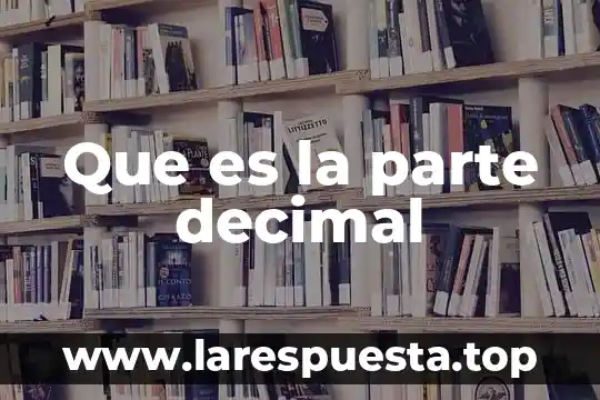 Qué es un resultado con punto decimal 8 Que es la parte decimal