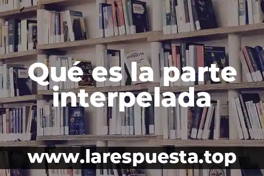 Qué es la parte interpelada