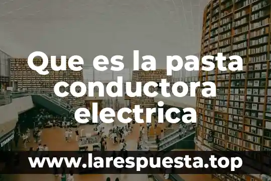 Que es la pasta conductora electrica