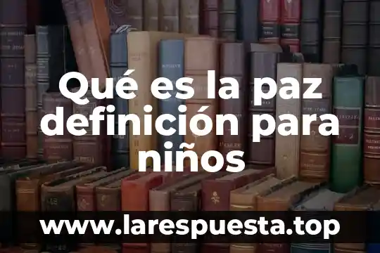 Qué es la paz definición para niños