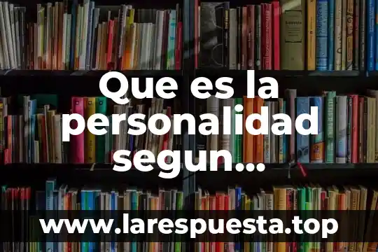 Qué es personalidad según francis bacon 6 Que es la personalidad segun psicologos