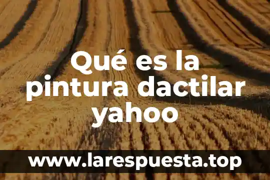 Que es pintura al agua 5 Qué es la pintura dactilar yahoo